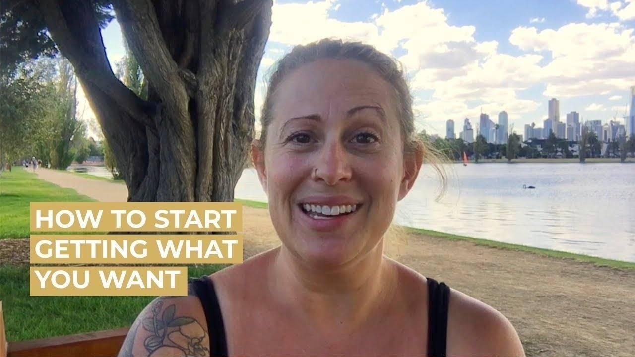 How to Change Your Life & Start Getting What You Want